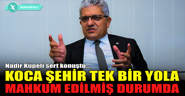 Nadir Küpeli: Koca şehir tek bir yola mahkum edilmiş durumda!