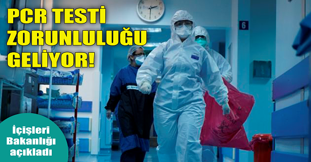 PCR testi zorunluluğu geliyor!