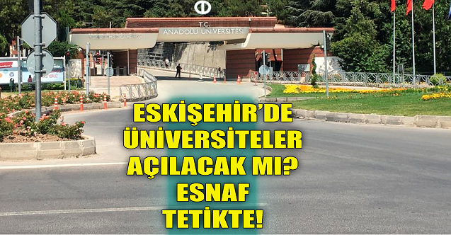 Üniversiteler açılacak mı? Esnafın gözü kulağı bu kararda!
