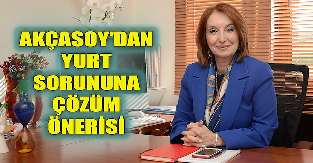Akçasoy'dan yurt sorununa çözüm önerisi