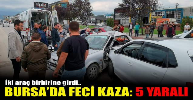 Bursa'da feci kaza: 5 yaralı!