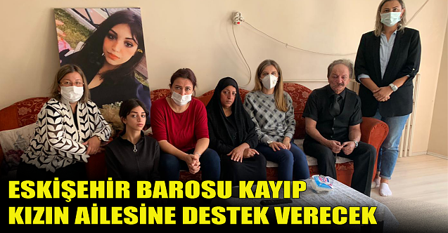Eskişehir Barosu, kayıp kızın ailesine destek verecek