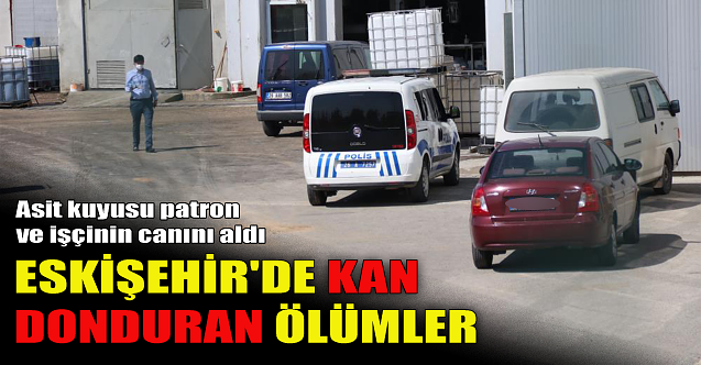 Eskişehir'de kan donduran ölümler!