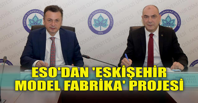 ESO'dan 'Eskişehir Model Fabrika' projesi