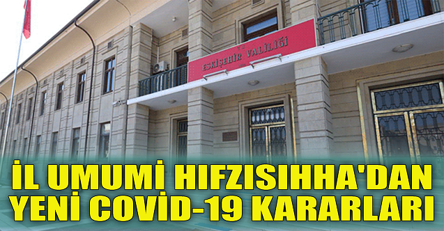 İl Umumi Hıfzısıhha'dan yeni Covid-19 kararları
