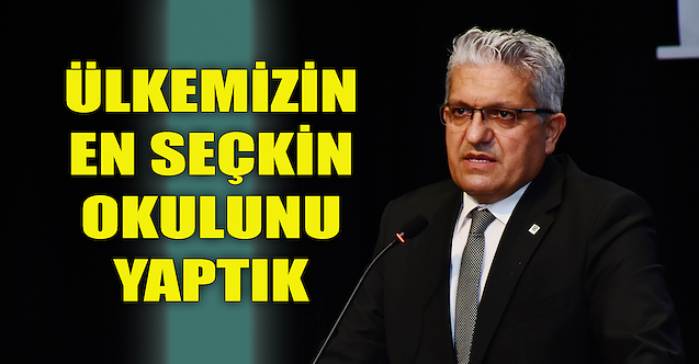 Küpeli: Ülkemizin en seçkin okulunu yaptık