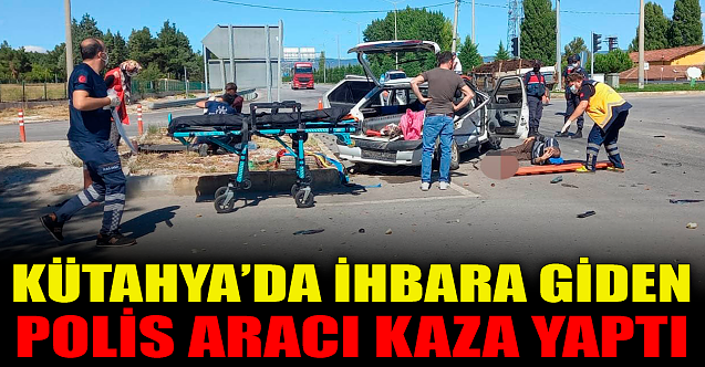 Kütahya'da ihbara giden polis kaza yaptı!