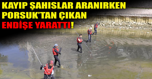 Kayıp şahıslar aranırken Porsuk'tan çıkan endişe yarattı!