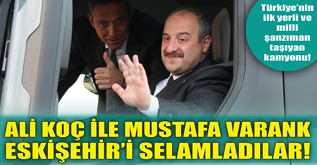 Ali Koç ile Mustafa Varank Eskişehir'i selamladı!