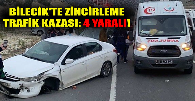 Bilecik'te zincirleme trafik kazası: 4 yaralı!