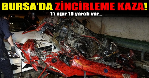 Bursa'da zincirleme kaza: 1'i ağır 10 yaralı!