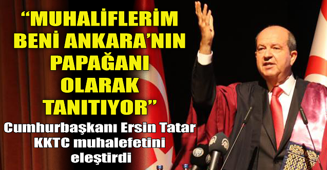 Ersin Tatar, KKTC muhalefetini eleştirdi