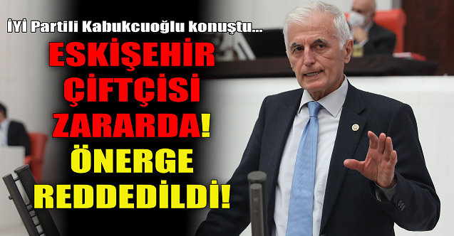 Eskişehir çiftçisi zararda! O önergeye red!