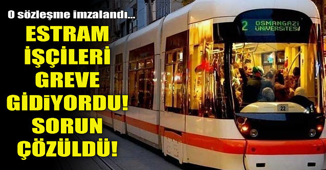 ESTRAM işçileri greve hazırlanıyordu! Sorun çözüldü!