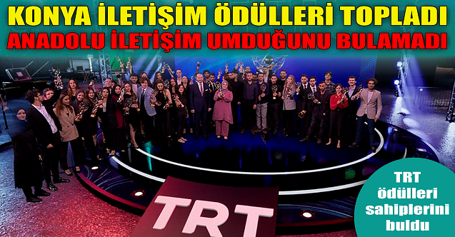 Konya iletişim ödülleri topladı! Anadolu İletişim umduğunu bulamadı!