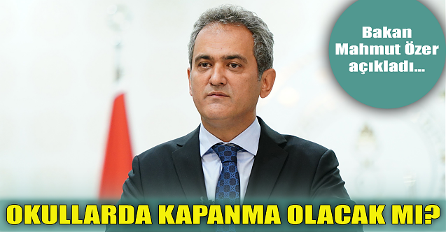 Okullarda kapanma olacak mı? Bakan Özer açıkladı...
