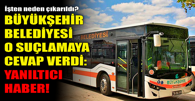 Büyükşehir Belediyesi o suçlamaya cevap verdi: Yanıltıcı haber!