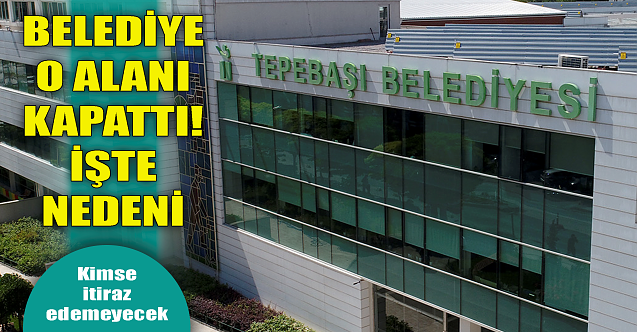 Eskişehir'de belediye o alanı kapattı! İşte nedeni...