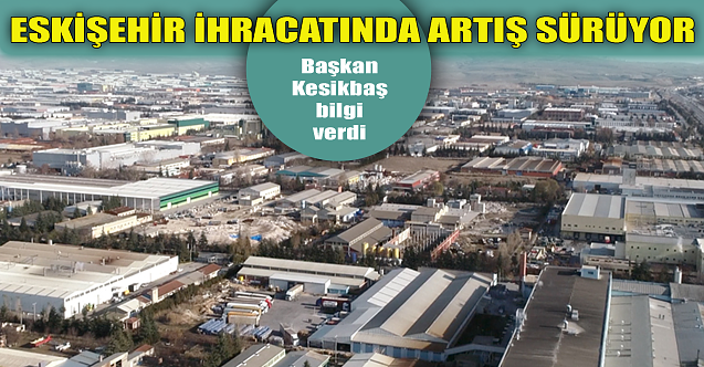 Eskişehir ihracatında artış sürüyor!