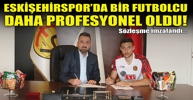 Eskişehirspor'da bir futbolcu daha profesyonel oldu!