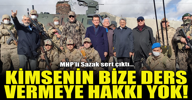 MHP'li Sazak sert çıktı: Kimsenin bize ders vermeye hakkı yok!