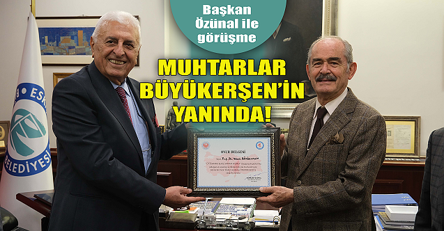 Muhtarlar Yılmaz Büyükerşen'in yanında!