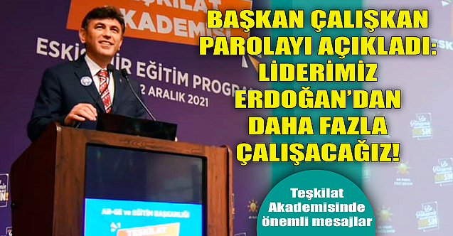 Başkan Çalışkan parolayı açıkladı: Erdoğan'dan daha fazla çalışacağız!