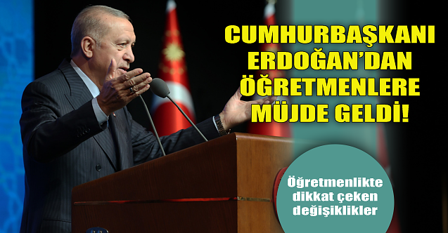 Cumhurbaşkanı Erdoğan'dan öğretmenlere müjde!