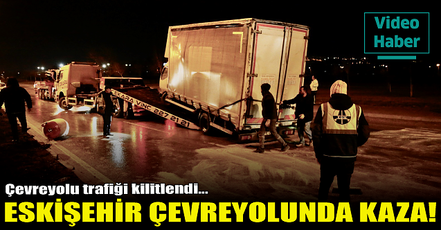 Eskişehir çevreyolunda kaza!