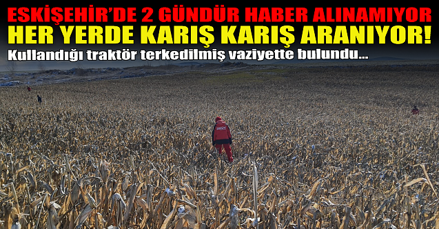 Eskişehir'de 2 gündür haber alınamıyor! Her yerde aranıyor...