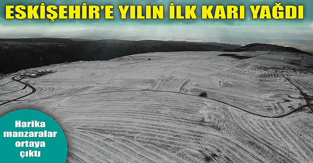 Eskişehir'de mevsimin ilk karı geldi!