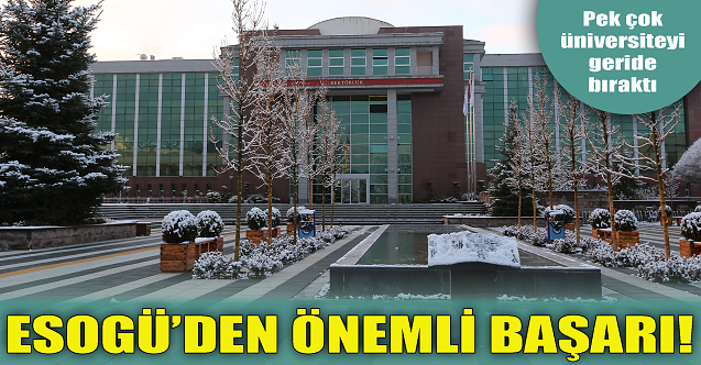 ESOGÜ'den önemli başarı! 191 üniversite içerisinden...