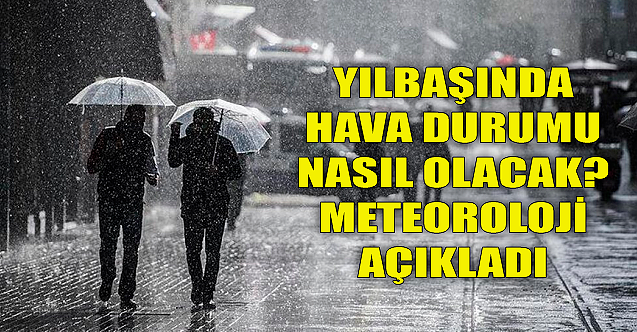Yılbaşında hava durumu nasıl olacak?