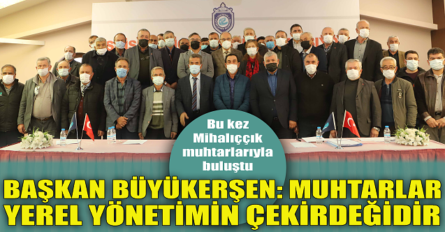 Yılmaz Büyükerşen: Muhtarlar yerel yönetimin çekirdeğidir!