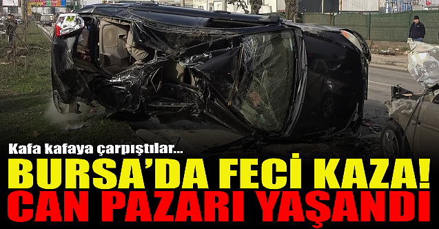 Bursa'da feci kaza! Can pazarı yaşandı...