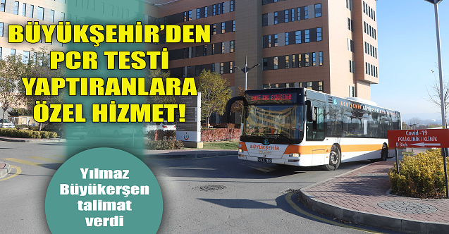 Büyükşehir'den PCR testi yaptıranlara özel hizmet!