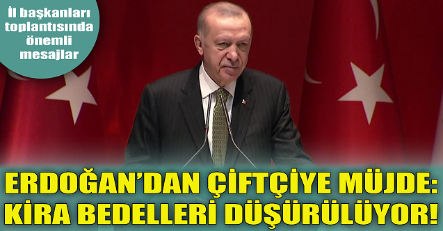 Cumhurbaşkanı'ndan çiftçiye müjde: Kira bedelleri düşürülüyor!