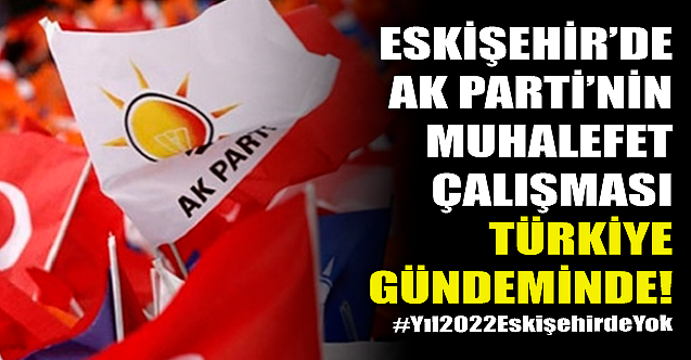 Eskişehir'de AK Parti'nin muhalefet kampanyası Türkiye gündeminde!