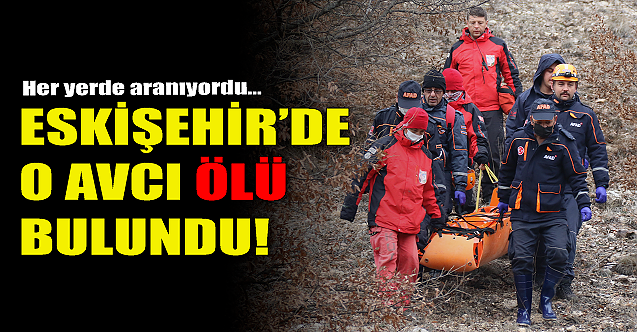 Eskişehir'de o avcı ölü bulundu!