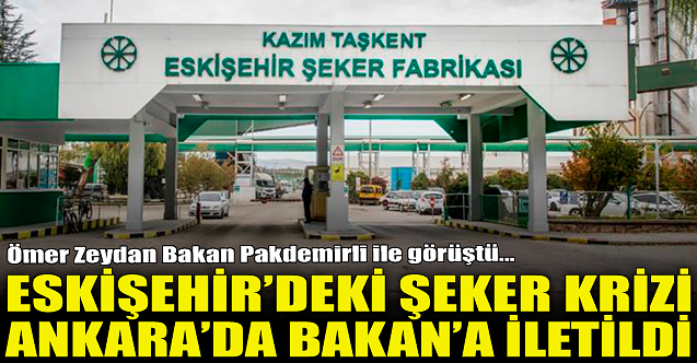 Eskişehir'deki şeker krizi Ankara'da konuşuldu!