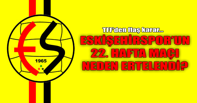 Eskişehirspor'un maçı neden ertelendi?