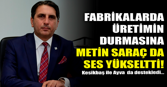 Fabrikalarda üretimin durmasına Metin Saraç da ses yükseltti!