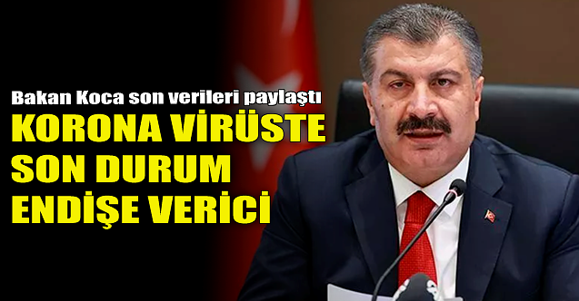 Korona virüste son durum endişe verici!