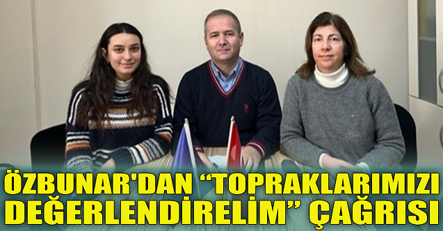 Özbunar'dan topraklarımızı değerlendirelim çağrısı