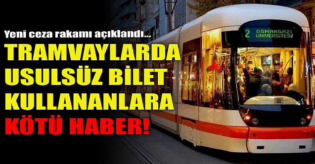 Tramvaylarda usulsüz bilet kullananlara kötü haber!