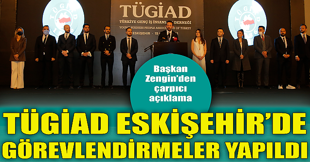 TÜGİAD Eskişehir'de görevlendirmeler yapıldı!
