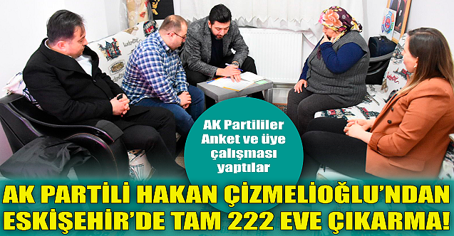 AK Partili Hakan Çizmelioğlu'ndan bir günde 222 haneye çıkarma!