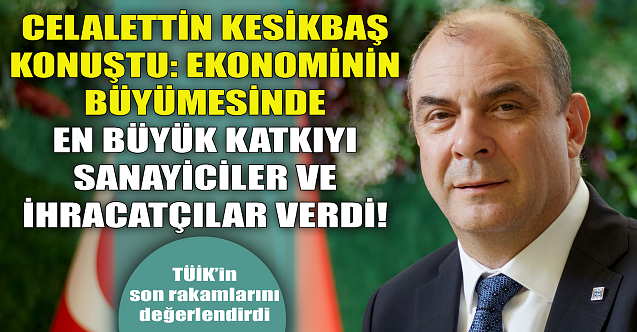 Başkan Kesikbaş: Ekonomide sanayiciler ve ihracatçıların payı büyük!