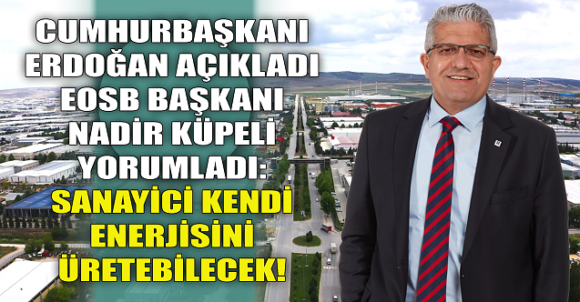 Cumhurbaşkanı'nın açıklamasına Başkan Küpeli'den çarpıcı yorum!