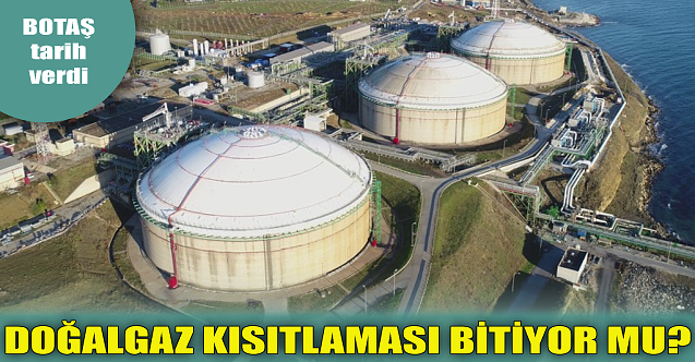 Doğalgaz kısıtlaması bitiyor mu? BOTAŞ tarih verdi